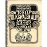 How to Keep Your Volkswagen Alive A Manual of Step by Step Procedures for the Compleat Idiot