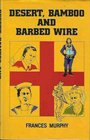 Desert bamboo and barbed wire The 193945 story of a special detachment of Australian Army Nursing Sisters fondly known as the Angels in Grey and their fate in war and captivity