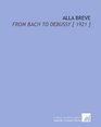 Alla Breve From Bach to Debussy