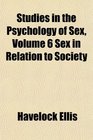 Studies in the Psychology of Sex Volume 6 Sex in Relation to Society