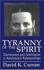 Tyranny of the Spirit Domination and Submission in Adolescent Relationships