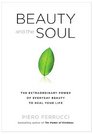 Beauty and the Soul The Extraordinary Power of Everyday Beauty to Heal Your Life