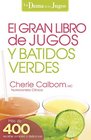 El Gran libro de jugos y batidos verdes Mas de 400 recetas sencillas y deliciosas