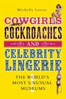 Cowgirls Cockroaches and Celebrity Lingerie The World's Most Unusual Museums
