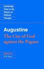 Augustine: The City of God against the Pagans (Cambridge Texts in the History of Political Thought)