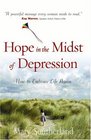 Hope in the Midst of Depression How to Embrace Life Again