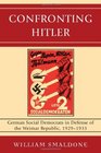 Confronting Hitler: German Social Democrats in Defense of the Weimar Republic, 1929-1933