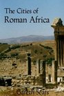 The Cities of Roman Africa