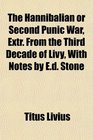 The Hannibalian or Second Punic War Extr From the Third Decade of Livy With Notes by Ed Stone