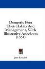 Domestic Pets Their Habits And Management With Illustrative Anecdotes