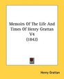 Memoirs Of The Life And Times Of Henry Grattan V4