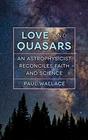 Love and Quasars An Astrophysicist Reconciles Faith and Science
