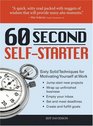 60 Second Self-Starter: Sixty Solid Techniques to get motivated, get organized, and get going in the workplace.