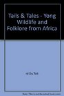 Tails  Tales Young Wildlife and Folklore from Africa
