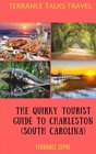 TERRANCE TALKS TRAVEL The Quirky Tourist Guide to Charleston