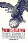 American Hegemony  Political Morality in a OneSuperpower World