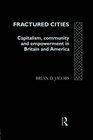 Fractured Cities Capitalism Community and Empowerment in Britain and America