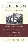 Freedom Is Not Enough The Moynihan Report and America's Struggle over Black Family Lifefrom LBJ to Obama