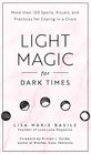 Light Magic for Dark Times: More than 100 Spells, Rituals, and Practices for Coping in a Crisis