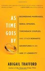 As Time Goes By Boomerang Marriages Serial Spouses Throwback Couples and Other Romantic Adventures in an Age of Longevity