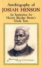 Autobiography of Josiah Henson  An Inspiration for Harriet Beecher Stowe's Uncle Tom