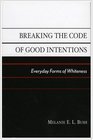 Breaking the Code of Good Intentions Everyday Forms of Whiteness