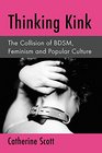 Thinking Kink The Collision of BDSM Feminism and Popular Culture