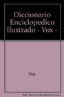 Diccionario Enciclopedico Ilustrado  Vox