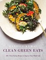 Clean Green Eats 100 Clean Eating Recipes to Improve Your Whole Life