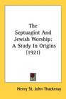The Septuagint And Jewish Worship A Study In Origins