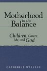 Motherhood in the Balance Children Career Me and God