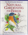 The BirdFriendly Backyard Natural Gardening for Birds  Simple Ways to Create a Bird Haven