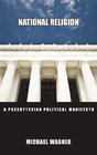 National Religion A Presbyterian Political Manifesto