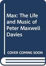 Max The Life and Music of Peter Maxwell Davies