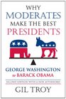 Why Moderates Make the Best Presidents George Washington to Barack Obama