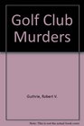 Golf Club Murders