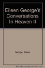 Eileen George's Conversations In Heaven II