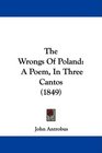 The Wrongs Of Poland A Poem In Three Cantos