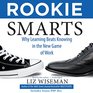 Rookie Smarts Why Learning Beats Knowing in the New Game of Work