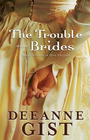 The Trouble with Brides A Bride Most Begrudging / Courting Trouble / Deep in the Heart of Trouble