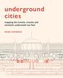 Underground Cities Mapping the tunnels transits and networks underneath our feet