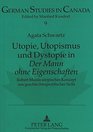 Utopie Utopismus und Dystopie in Der Mann ohne Eigenschaften Robert Musils utopisches Konzept aus geschlechtsspezifischer Sicht