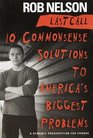 Last Call  10 Commonsense Solutions to America's Biggest Problems