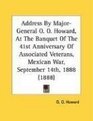 Address By MajorGeneral O O Howard At The Banquet Of The 41st Anniversary Of Associated Veterans Mexican War September 14th 1888