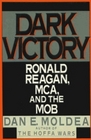 Dark Victory Ronald Reagan the MCA and the Mob