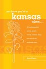 You Know You're in Kansas When 101 Quintessential Places People Events Customs Lingo and Eats of the Sunflower State