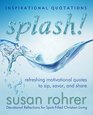 Splash  Inspirational Quotations Refreshing Motivational Quotes to Sip Savor and Share