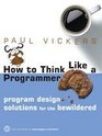 How to Think Like a Programmer Program Design Solutions for the Bewildered