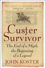 Custer Survivor The end of a myththe beginning of a legend