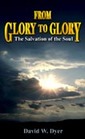 From Glory to Glory The Salvation of the Soul